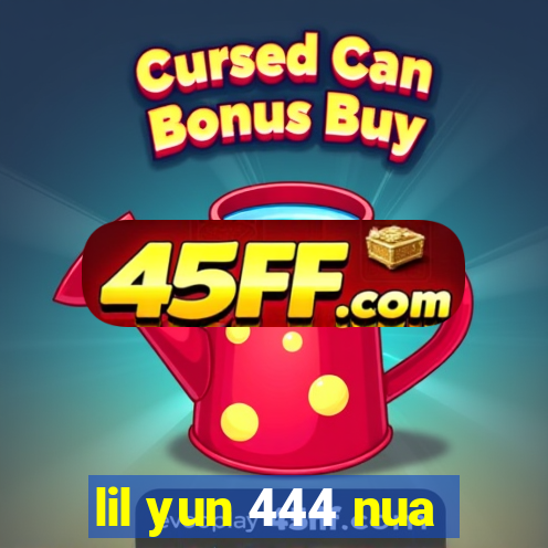 lil yun 444 nua
